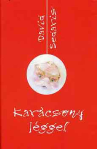 Szerző David Sedaris Fordító Nagy Veronika: Karácsony jéggel - (Holidays on Ice) antikvár