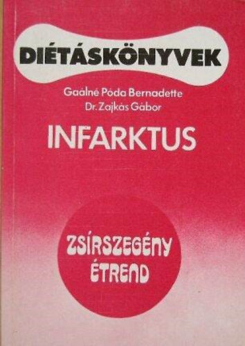 Gaálné Póda Bernadette, Dr. Zajkás Gábor, Gelegonya Katalin (szerk.): Infarktus - diétáskönyvek (ZSÍRSZEGÉNY ÉTREND/DIÉTA INFARKTUSON ÁTESETT BETEGEK SZÁMÁRA) antikvár