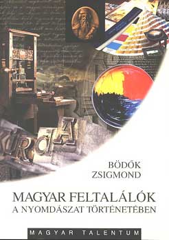 Bödők Zsigmond: Magyar feltalálók a nyomdászat történetében antikvár