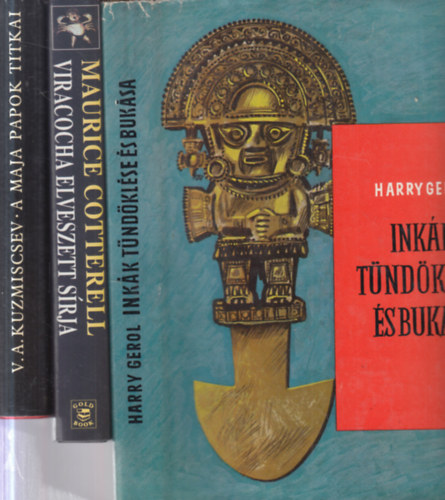 Harry Gerol, Maurice Cotterell, V. A. Kuzmiscsev: 3 db délamerikai kötet (Inkák tündöklése és bukása + Viracocha elveszett sírja - A perui piramisok titka + A maja papok titkai) antikvár