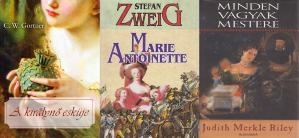 Stefan Zweig, Judith Merkle Riley, Judith Merkle Riley, Judith Merkle Riley, Zweig Stefan, Stefan Zweig, Stefan Zweig, Stefan Zweig, Stefan Zweig, Stefan Zweig, Stefan Zweig, Stefan Zweig, Stefan Zweig, C. W. Gortner, C. W. Gortner: 3 db romantikus történelmi regény: Minden vágyak mestere + Marie Antoinette + A királynő esküje antikvár