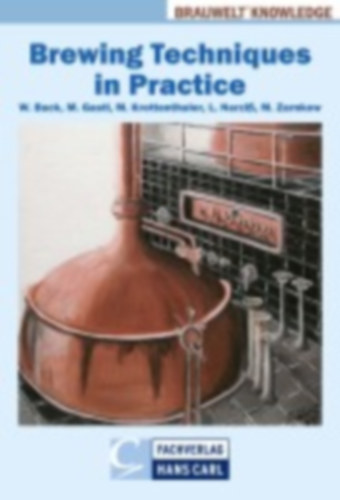 Back, Werner - Gastl, Martina - Krottenthaler, Martin - Zarnkow, Martin - Narziß, Ludwig: Brewing Techniques in Practice idegen