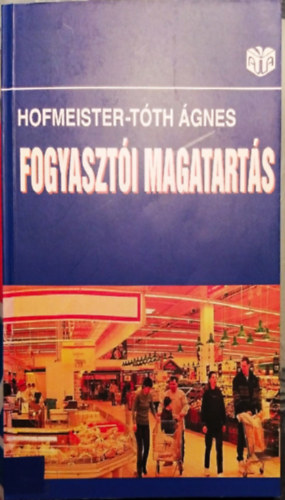 Hofmeister-Tóth Ágnes: FOGYASZTÒI MAGATARTÀS könyv