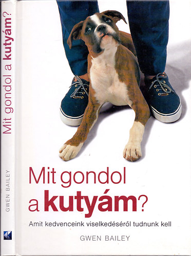 Gwen Bailey: mit gondol a kutyám? (Amit kedveceink viselkedéséről tudnunk kell) kutya és ember antikvár