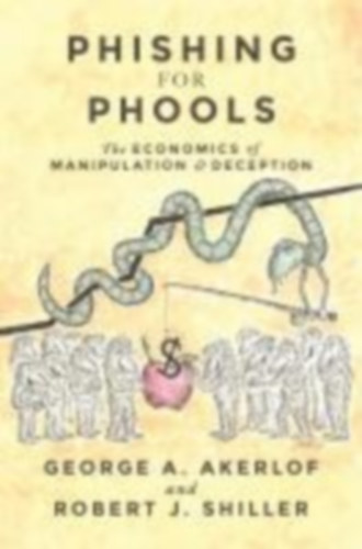 Akerlof, Geroge A. - Shiller, Robert J.: Phishing for Phools idegen