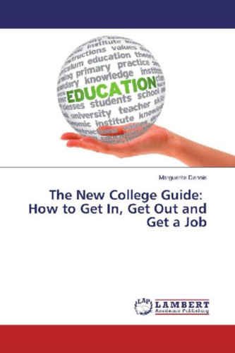 Dennis, Marguerite: The New College Guide: How to Get In, Get Out and Get a Job idegen