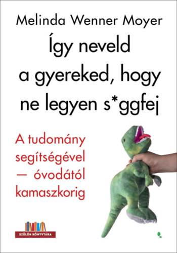 Wennermoyer, Melinda: Így neveld a gyereked, hogy ne legyen s*ggfej könyv