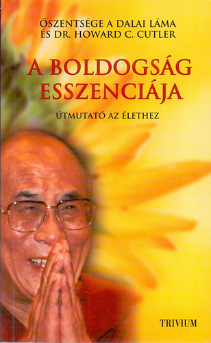 Őszentsége a Dalai Láma, Dr. Howard C. Cutler: A boldogság esszenciája - Útmutató az élethez - Dalai láma antikvár
