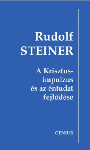 Rudolf Steiner: A Krisztus-impulzus és az éntudat fejlődése - 1909. október 25. és 1910. május 8. között Berlinben tartott hét előadás (Genius) antikvár