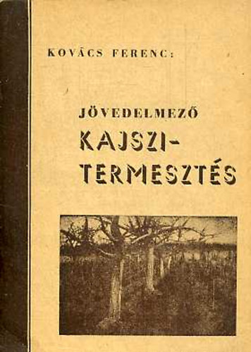 Kovács Ferenc: Jövedelmező kajszitermesztés antikvár