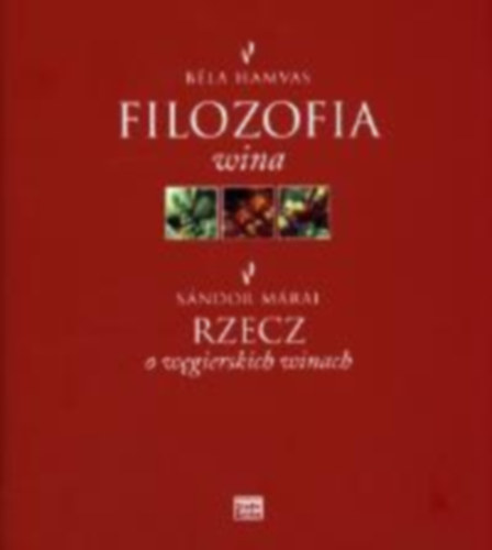 Béla Hamvas, Sándor Márai: Filozofia wina (A bor filozófiája) - Rzecz o węgierskich winach (A magyar borokról) antikvár
