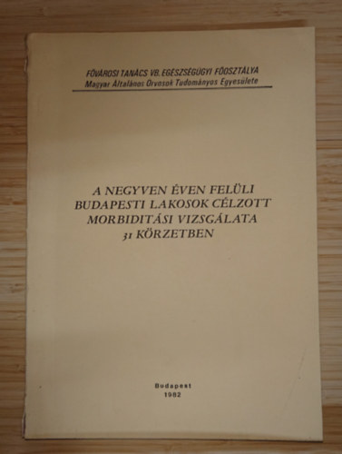 A negyven éven felüli budapesti lakosok célzott morbiditási vizsgálata 31 körzetben antikvár