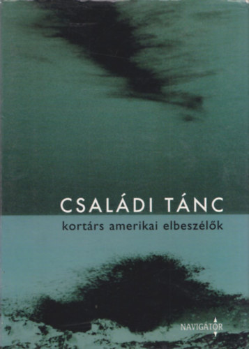 Raymond Carver, Ann Beattie, Jayne Anne Phillips: Családi tánc - Kortárs amerikai elbeszélők: A 70-es és 80-as évek amerikai novellairodalma (Raymond Carver	 / Ann Beattie / Jayne Anne Phillips / Frederick Barthelme / Richard Ford / Tobias Wolff / Elizabeth Tallent / Bobbie Ann Mason / David Leavitt	) antikvár