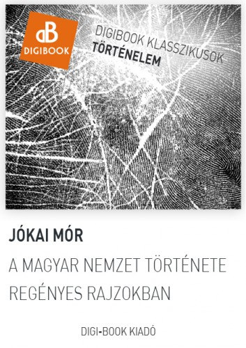 A magyar nemzet története regényes rajzokban – Jókai Mór