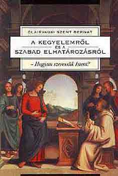 Clarvaux-i Szent Bernát: A kegyelemről és a szabad elhatározásról antikvár