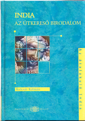 Kulcsár Kálmán: India az útkereső birodalom (Dedikált) - Dedikált antikvár