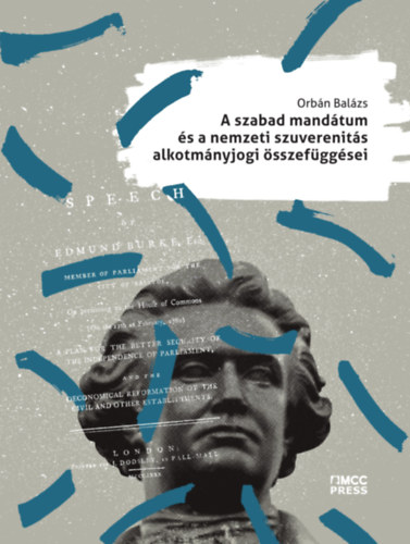 Orbán Balázs: A szabad mandátum és a nemzeti szuverenitás alkotmányjogi összefüggései könyv