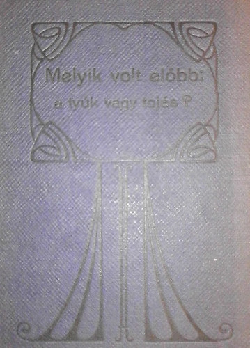 Horner Jakab: Melyik volt előbb: a tyúk vagy a tojás? antikvár