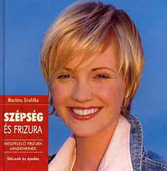 Martina Gruhke: Szépség és frizura (Stílusok és ápolási ötletek) antikvár