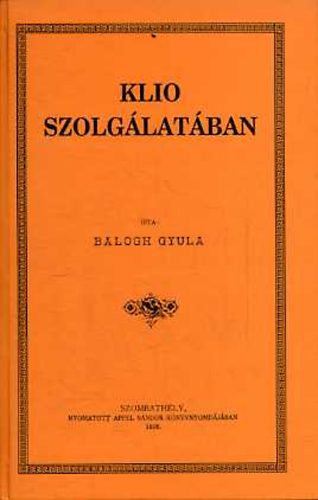 Balogh Gyula: Klio szolgálatában antikvár