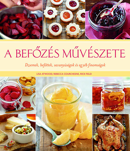 Lisa Atwood, Rebecca Courchesne, Rick Field: A befőzés művészete antikvár