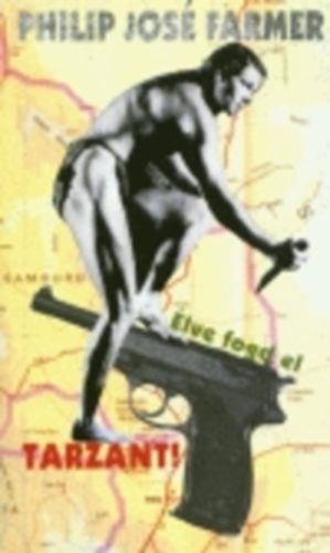 Philip José Farmer: Élve fogd el Tarzant! könyv