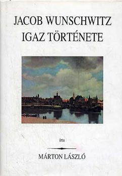 Márton László: Jacob Wunschwitz igaz története antikvár