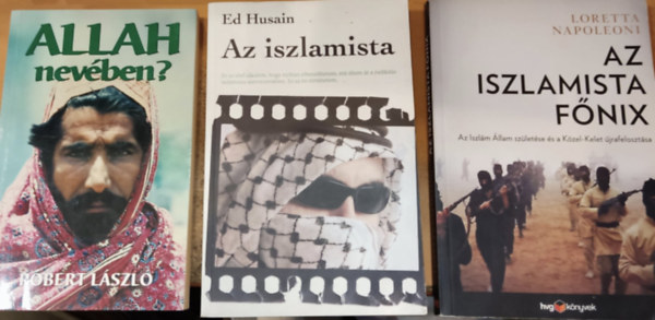Robert László, Ed Husain, Loretta Napoleoni: 3 db arab: Allah nevében? + Az iszlamista + Az iszlamista Főnix könyv