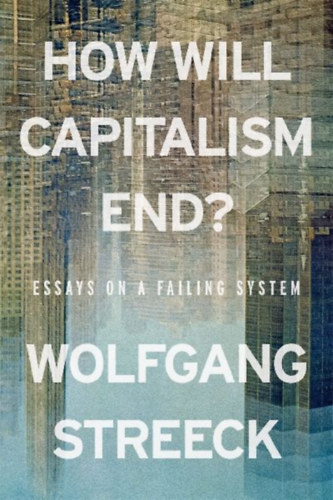 Streeck, Wolfgang: How Will Capitalism End? idegen
