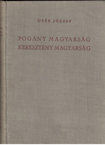 Deér József: Pogány magyarság keresztény magyarság antikvár