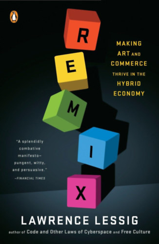 Lawrence Lessig: Remix: Making Art and Commerce Thrive in the Hybrid Economy antikvár