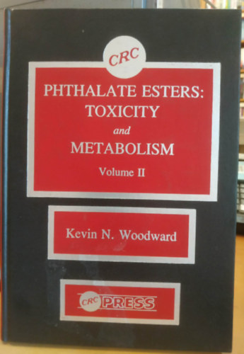 Kevin N. (Nicholas) Woodward: CRC: Phthalate Esters: Toxicity and Metabolism Volume II. (CRC Press) antikvár
