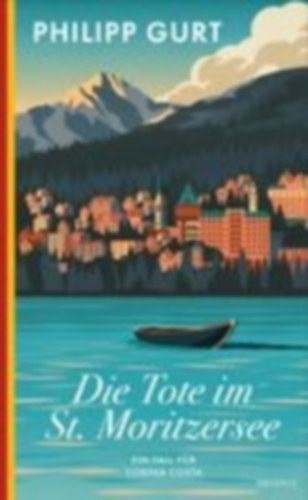 Philipp Gurt: Die Tote im St. Moritzersee - Der zweite Fall für Corina Costa antikvár