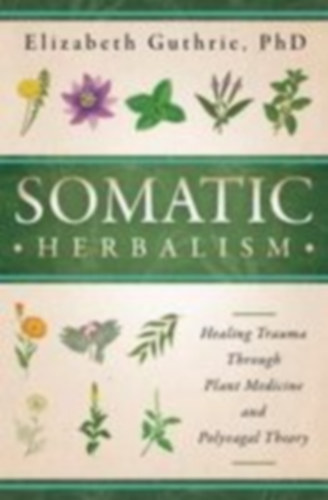 Guthrie, Elizabeth: Somatic Herbalism idegen