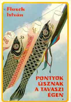 Flesch István: Pontyok úsznak a tavaszi égen antikvár