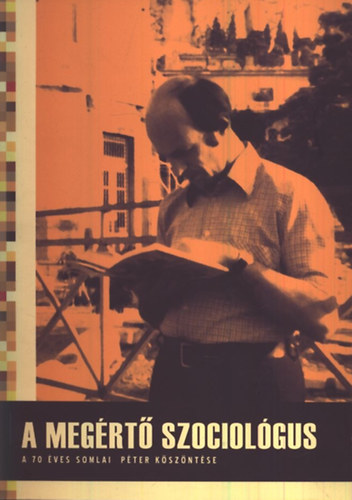 A megértő szociológus (A 70 éves Somlai Péter köszöntése) antikvár