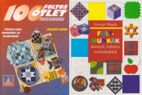 Dolányi Anna, Imregh Magda: 2 db patchwork könyv: Foltmunkák könnyű, érdekes technikákkal +  100 foltos ötlet PATCHWORK  - FOLTON-FOLT MODELLEK ÉS TECHNIKÁK antikvár