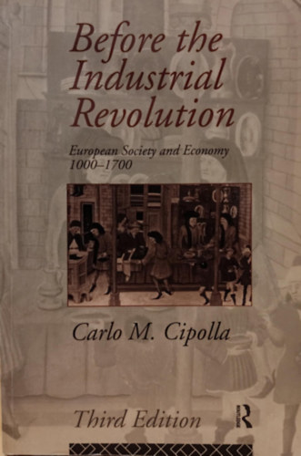 Carlo M. Cipolla: Before the Industrial Revolution: European Society and Economy, 1000-1700 (Az ipari forradalom előtt: Európai társadalom és gazdaság, 1000-1700) antikvár
