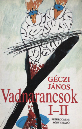 Géczi János: Vadnarancsok I-II (Egy kötetben) antikvár