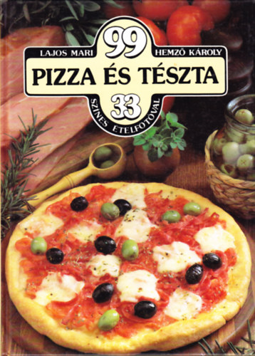 Lajos Mari-Hemző Károly: 99 pizza és tészta 33 színes ételfotóval antikvár