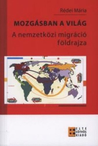 Rédei Mária: Mozgásban a világ - A nemzetközi migráció földrajza antikvár