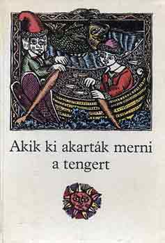 Ágai Ágnes (szerk.): Akik ki akarták merni a tengert antikvár