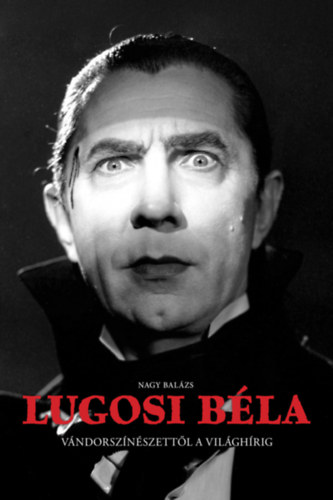 Nagy Balázs: Lugosi Béla könyv