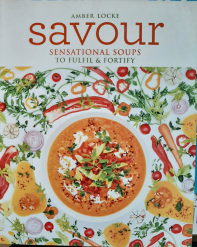 Amber Locke: Savour: Sensational Soups to Fulfil & Fortify antikvár