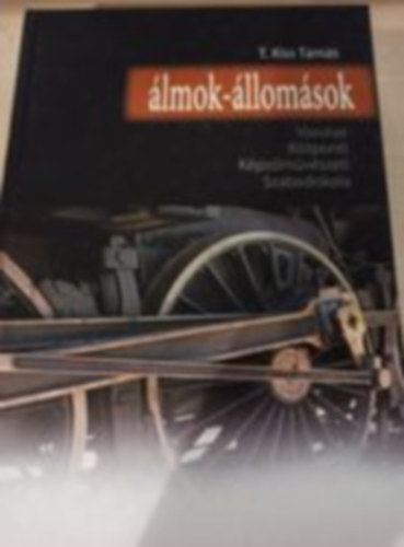 T. Kiss Tamás: Álmok - állomások (Vasutas Központi Képzőművészeti Szabadiskola) antikvár