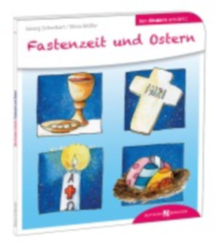 Schwikart, Georg - Möller, Silvia: Fastenzeit und Ostern den Kindern erklärt idegen