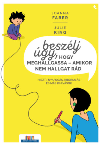 Julie King, Joanna Faber: Beszélj úgy, hogy meghallgassa - amikor nem hallgat rád antikvár