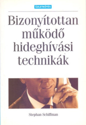 Stephan Schiffman: Bizonyítottan működő hideghívási technikák(Második, átszerkesztett kiadás) antikvár