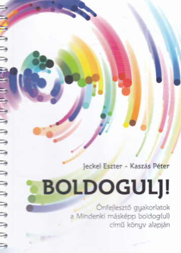 Jeckel Eszter, Kaszás Péter: Boldogulj! - Önfejlesztő gyakorlatok a Mindenki másképp boldog(ul) című könyv alapján antikvár