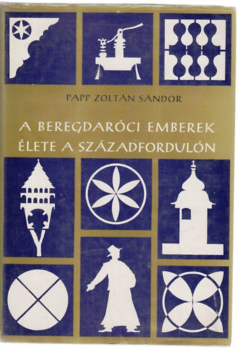 Papp Zoltán Sándor: A beregdaróci emberek élete a századfordulón antikvár